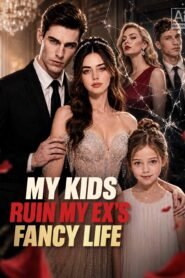 My Kids Ruin My Ex’s Fancy Life English ai Drama Complete Free